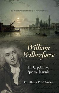 Cover image for William Wilberforce: His Unpublished Spiritual Journals