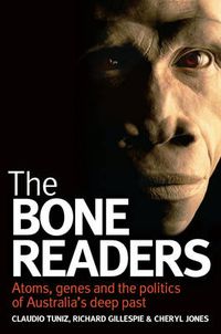 Cover image for The Bone Readers: Atoms, genes and the politics of Australia's deep past