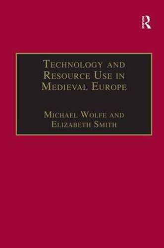 Cover image for Technology and Resource Use in Medieval Europe: Cathedrals, Mills, and Mines: Cathedrals, Mills and Mines