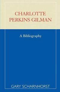 Cover image for Charlotte Perkins Gilman: A Bibliography