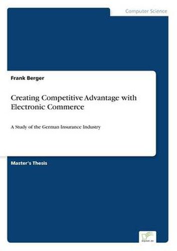 Cover image for Creating Competitive Advantage with Electronic Commerce: A Study of the German Insurance Industry