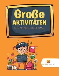 Cover image for Grosse Aktivitaten: Lerne Ab 10 Jahren Band -1 Matz