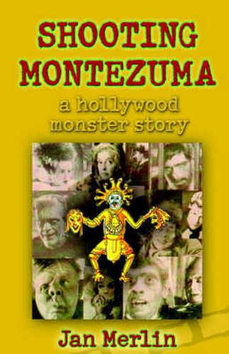 Cover image for Shooting Montezuma: A Hollywood Monster Story