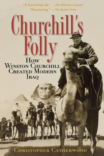 Cover image for Churchill's Folly: How Winston Churchill Created Modern Iraq