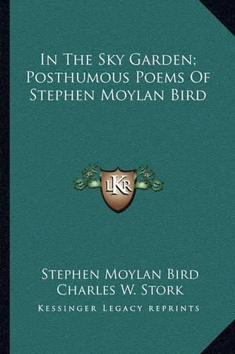 Cover image for In the Sky Garden; Posthumous Poems of Stephen Moylan Bird