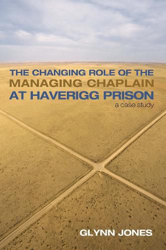 Cover image for The Changing Role of the Managing Chaplain at Haverigg Prison: A Case Study