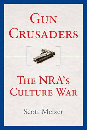 Cover image for Gun Crusaders: The NRA's Culture War