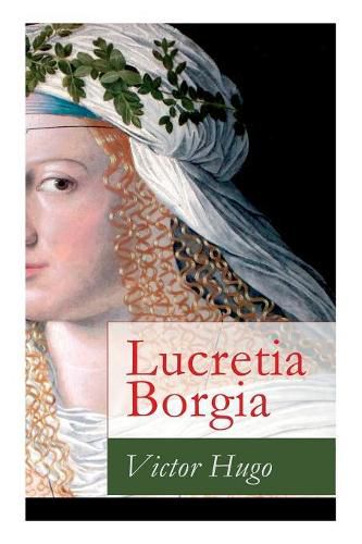 Lucretia Borgia: Ein fesselndes Drama des Autors von: Les Mis rables / Die Elenden, Der Gl ckner von Notre Dame, Maria Tudor, 1793 und mehr