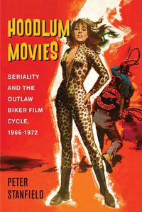 Cover image for Hoodlum Movies: Seriality and the Outlaw Biker Film Cycle, 1966-1972