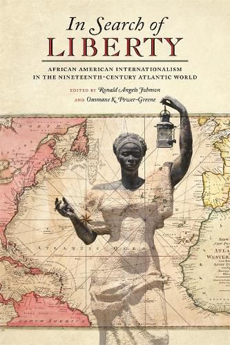 In Search of Liberty: African American Internationalism in the Nineteenth-Century Atlantic World