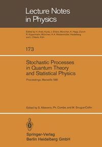 Cover image for Stochastic Processes in Quantum Theory and Statistical Physics: Proceedings of the International Workshop Held in Marseille, France, June 29-July 4, 1981