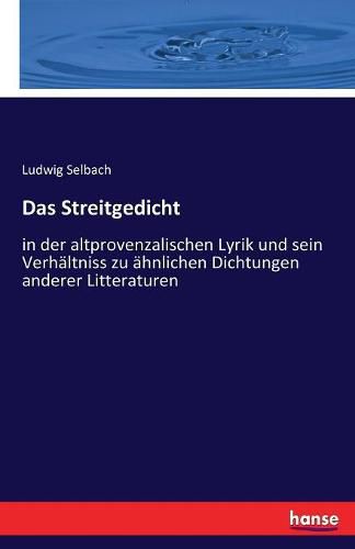 Cover image for Das Streitgedicht: in der altprovenzalischen Lyrik und sein Verhaltniss zu ahnlichen Dichtungen anderer Litteraturen