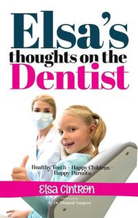 Cover image for Elsa's Thoughts on the Dentist: Healthy Teeth - Happy Children - Happy Parents