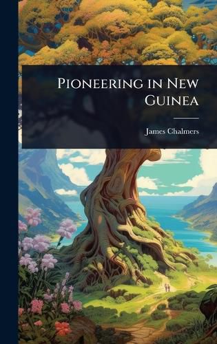 Cover image for Pioneering in New Guinea