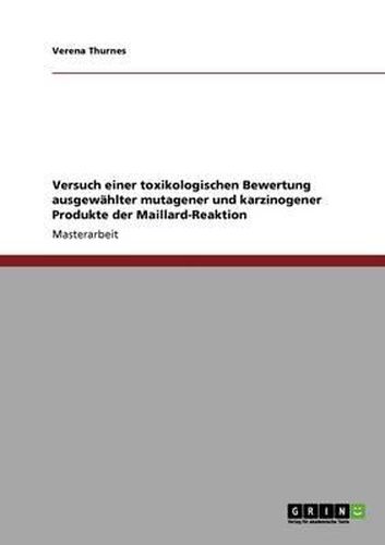 Cover image for Versuch Einer Toxikologischen Bewertung Ausgewahlter Mutagener Und Karzinogener Produkte Der Maillard-Reaktion