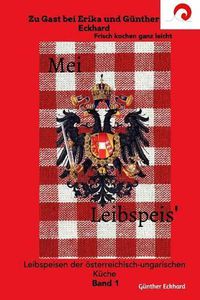 Cover image for Mei Leibspeis' Band 1: Leibspeisen der oesterreichisch-ungarischen Kuche Band 1