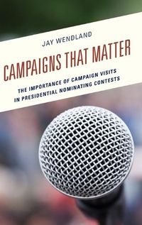 Cover image for Campaigns That Matter: The Importance of Campaign Visits in Presidential Nominating Contests