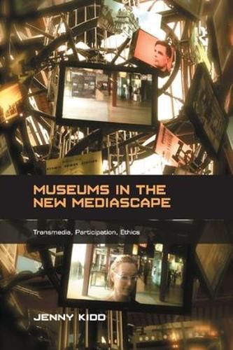 Cover image for Museums in the New Mediascape: Transmedia, Participation, Ethics
