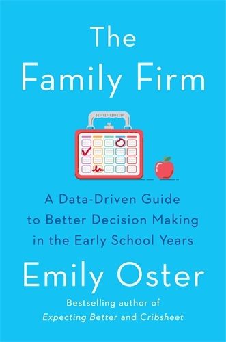 Cover image for The Family Firm: A Data-Driven Guide to Better Decision Making in the Early School Years - THE INSTANT NEW YORK TIMES BESTSELLER