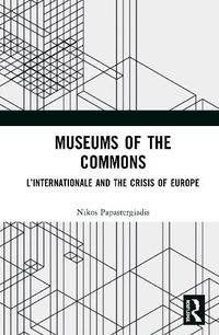 Cover image for Museums of the Commons: L'Internationale and the Crisis of Europe