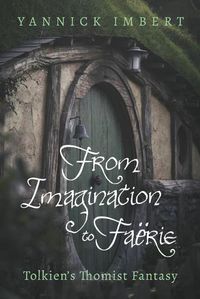 Cover image for From Imagination to Faerie: Tolkien's Thomist Fantasy