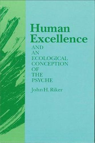 Cover image for Human Excellence and an Ecological Conception of the Psyche