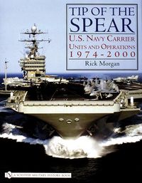 Cover image for Tip of the Spear: U.S. Navy Carrier Units and Operations 1974-2000