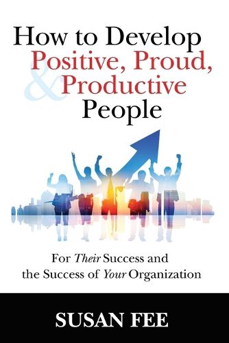 Cover image for How to Develop Positive, Proud and Productive People