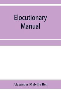 Cover image for Elocutionary manual: the principles of elocution, with exercises and notations