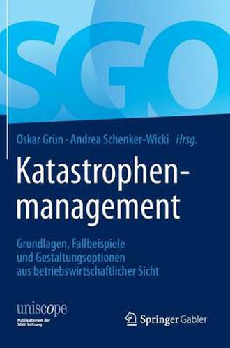 Cover image for Katastrophenmanagement: Grundlagen, Fallbeispiele Und Gestaltungsoptionen Aus Betriebswirtschaftlicher Sicht