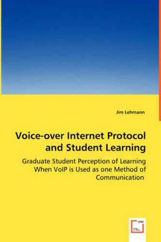 Cover image for Voice-over Internet Protocol and Student Learning - Graduate Student Perception of Learning When VoIP is Used as one Method of Communication