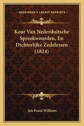 Cover image for Keur Van Nederduitsche Spreekwoorden, En Dichterlijke Zedelessen (1824)