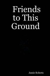 Cover image for Friends to This Ground