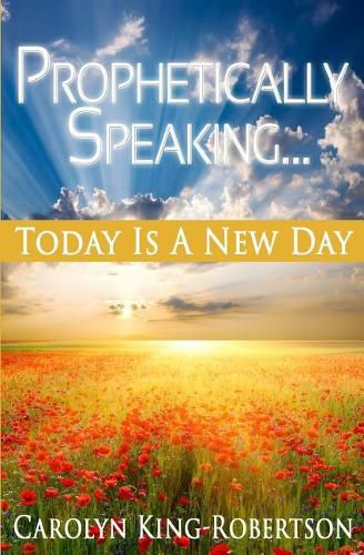 Cover image for Prophetically Speaking: Today Is A New Day