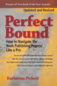 Cover image for Perfect Bound: How to Navigate the Book Publishing Process Like a Pro (Revised Edition)