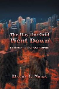 Cover image for The Day the Grid Went Down: Economic Catastrophe