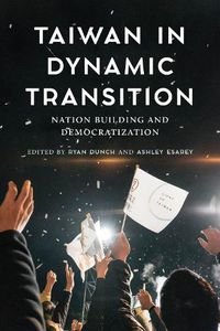 Cover image for Taiwan in Dynamic Transition: Nation Building and Democratization