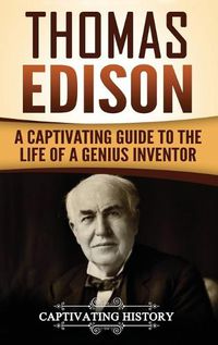 Cover image for Thomas Edison: A Captivating Guide to the Life of a Genius Inventor