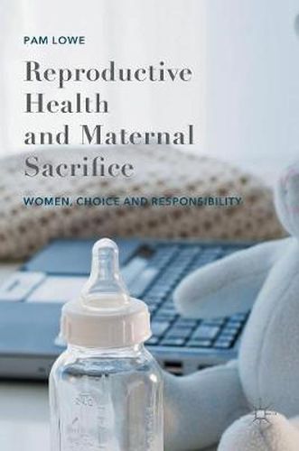 Cover image for Reproductive Health and Maternal Sacrifice: Women, Choice and Responsibility