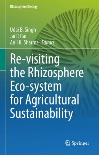 Cover image for Re-visiting the Rhizosphere Eco-system for Agricultural Sustainability