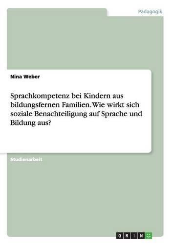 Cover image for Sprachkompetenz bei Kindern aus bildungsfernen Familien. Wie wirkt sich soziale Benachteiligung auf Sprache und Bildung aus?