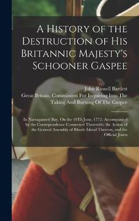 Cover image for A History of the Destruction of His Britannic Majesty's Schooner Gaspee