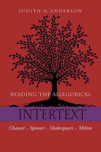 Cover image for Reading the Allegorical Intertext: Chaucer, Spenser, Shakespeare, Milton