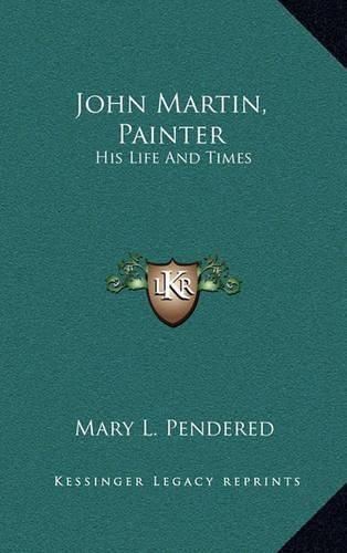 John Martin, Painter: His Life and Times