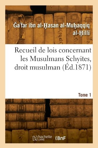 Cover image for Recueil de Lois Concernant Les Musulmans Schyites, Droit Musulman. Tome 1