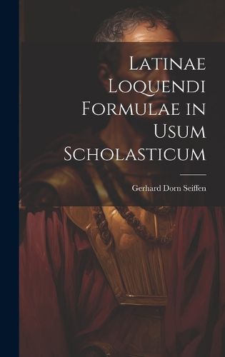 Cover image for Latinae Loquendi Formulae in Usum Scholasticum