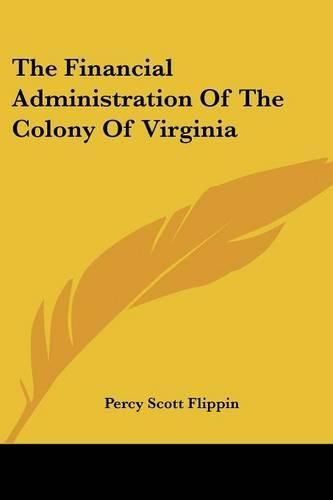 Cover image for The Financial Administration of the Colony of Virginia