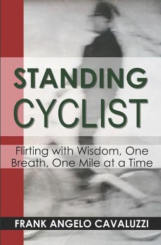 Cover image for Standing Cyclist: Flirting with Wisdom, One Breath, One Mile at a Time