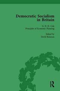 Cover image for Democratic Socialism in Britain, Vol. 7: Classic Texts in Economic and Political Thought, 1825-1952