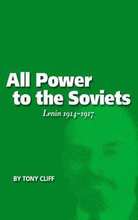 Cover image for All Power to the Soviets: Lenin 1914-1917 (Vol. 2)